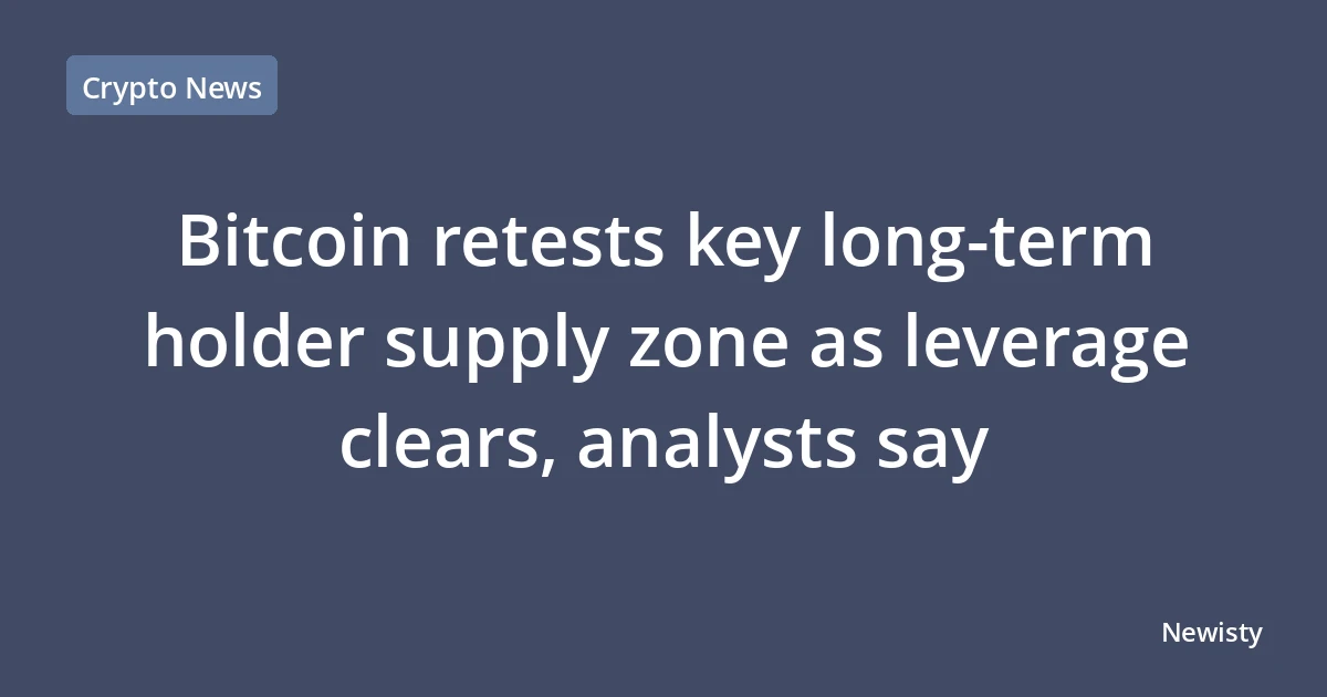 Bitcoin retests key long-term holder supply zone as leverage clears, analysts say