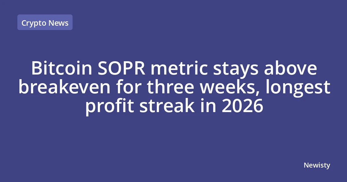 Bitcoin SOPR metric stays above breakeven for three weeks, longest profit streak in 2026