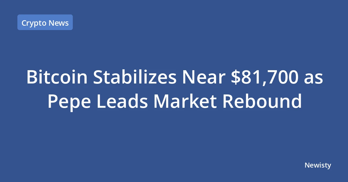 Bitcoin Stabilizes Near $81,700 as Pepe Leads Market Rebound