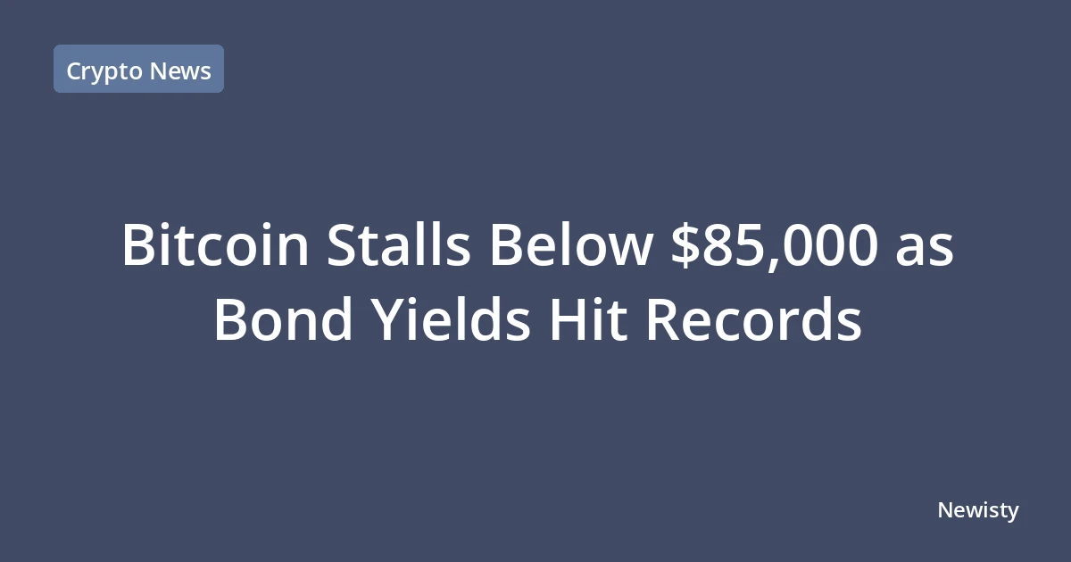 Bitcoin Stalls Below $85,000 as Bond Yields Hit Records