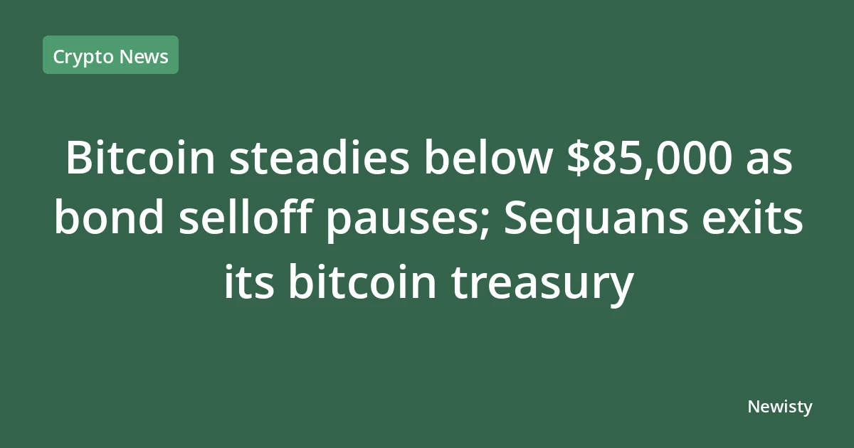 Bitcoin steadies below $85,000 as bond selloff pauses; Sequans exits its bitcoin treasury
