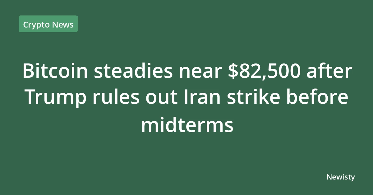 Bitcoin steadies near $82,500 after Trump rules out Iran strike before midterms