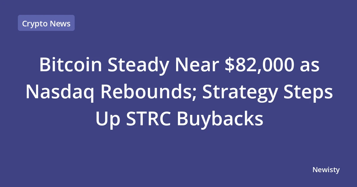Bitcoin Steady Near $82,000 as Nasdaq Rebounds; Strategy Steps Up STRC Buybacks
