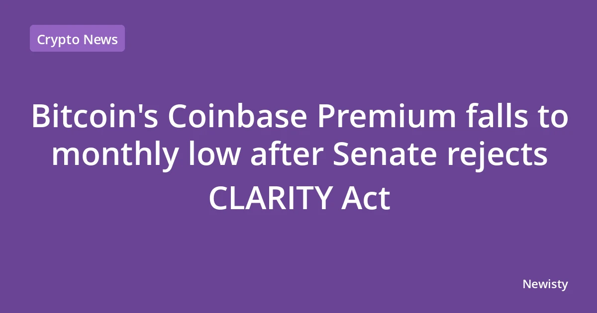 Bitcoin's Coinbase Premium falls to monthly low after Senate rejects CLARITY Act