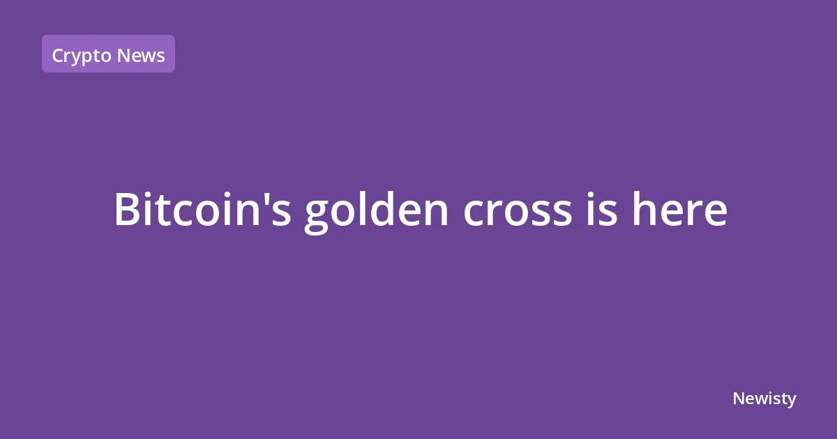 Bitcoin's golden cross is here