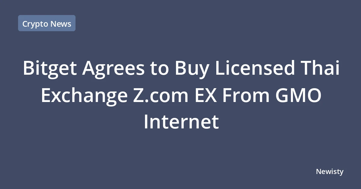 Bitget Agrees to Buy Licensed Thai Exchange Z.com EX From GMO Internet