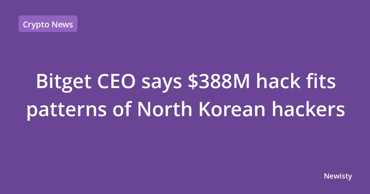 Bitget CEO says $388M hack fits patterns of North Korean hackers