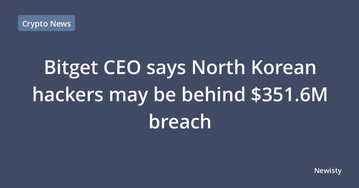 Bitget CEO says North Korean hackers may be behind $351.6M breach