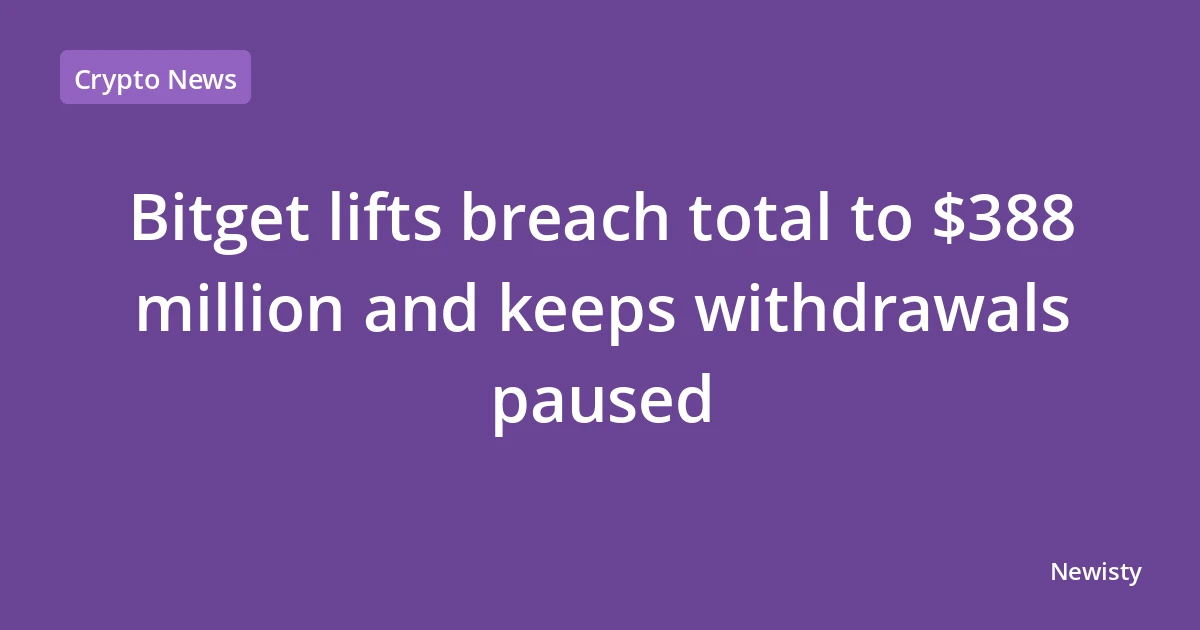 Bitget lifts breach total to $388 million and keeps withdrawals paused