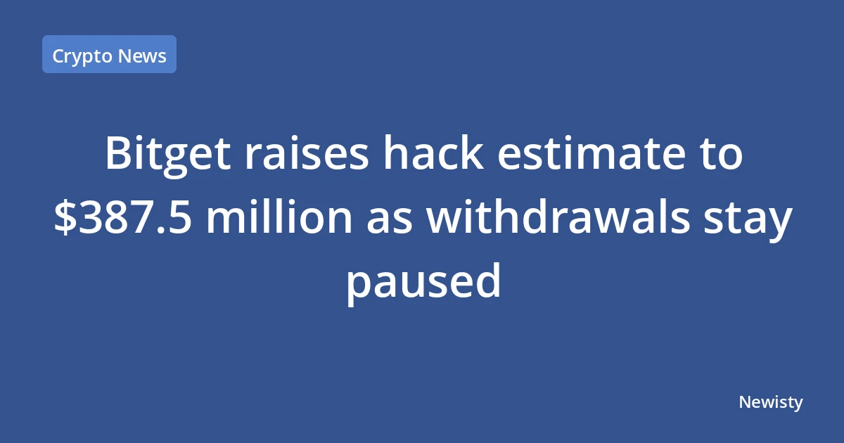 Bitget raises hack estimate to $387.5 million as withdrawals stay paused