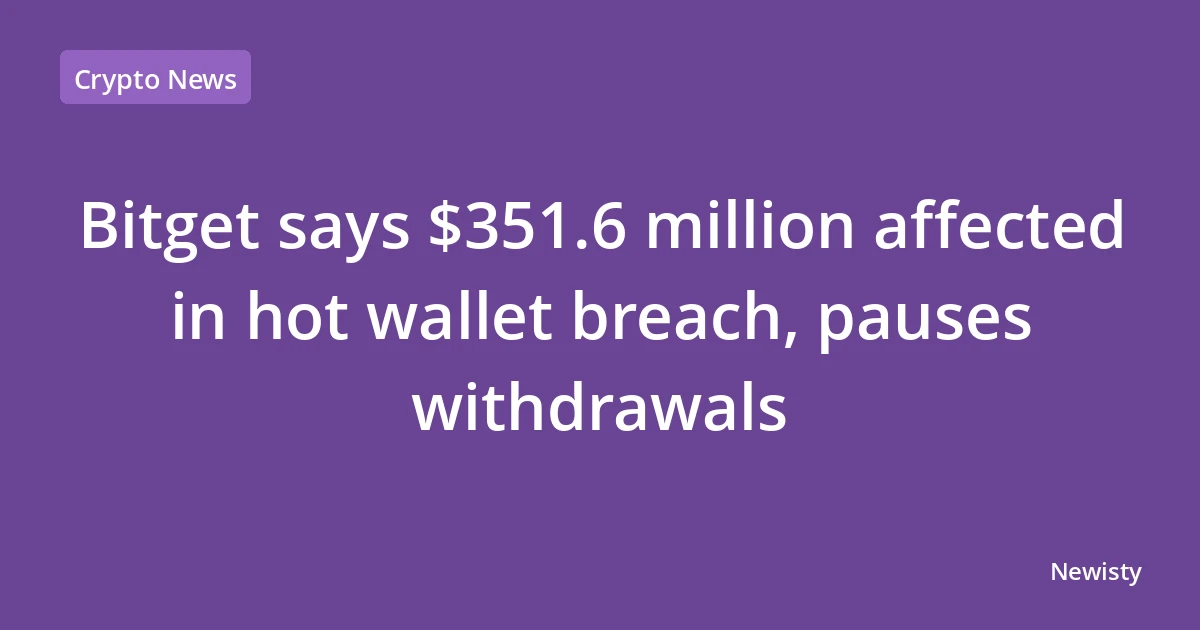 Bitget says $351.6 million affected in hot wallet breach, pauses withdrawals