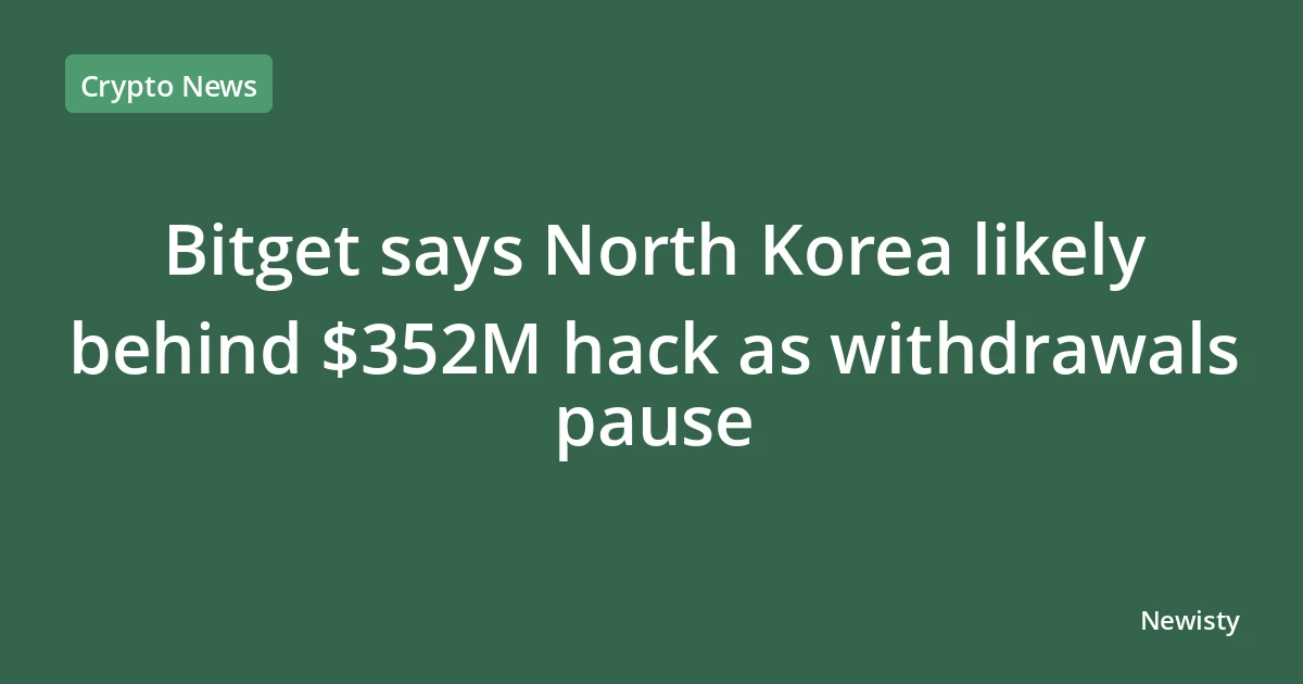 Bitget says North Korea likely behind $352M hack as withdrawals pause