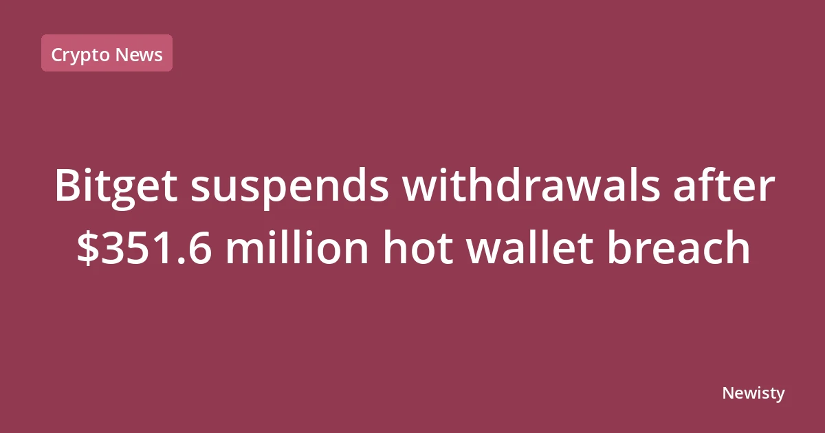 Bitget suspends withdrawals after $351.6 million hot wallet breach