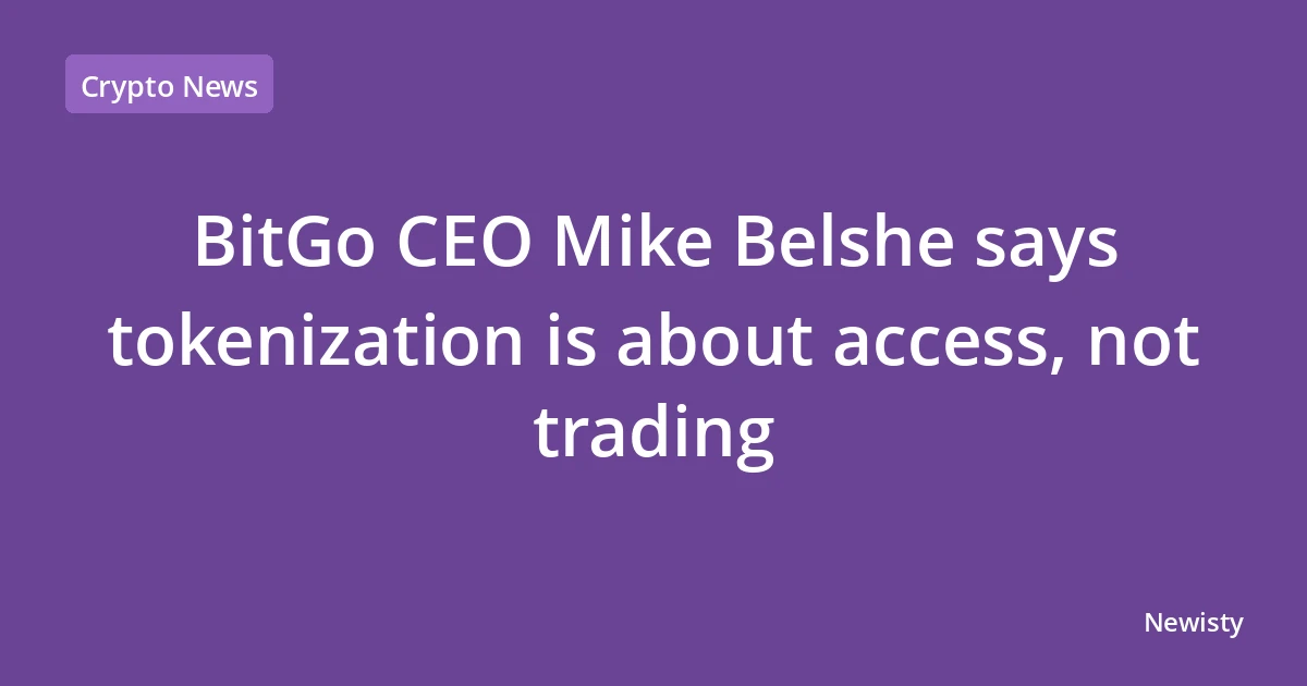 BitGo CEO Mike Belshe says tokenization is about access, not trading