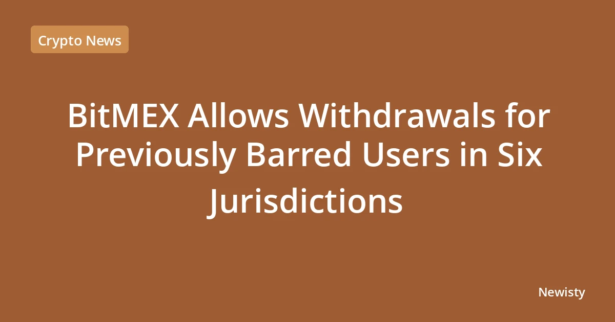 BitMEX Allows Withdrawals for Previously Barred Users in Six Jurisdictions