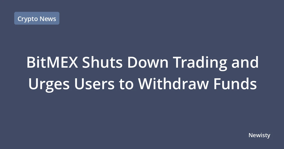 BitMEX Shuts Down Trading and Urges Users to Withdraw Funds