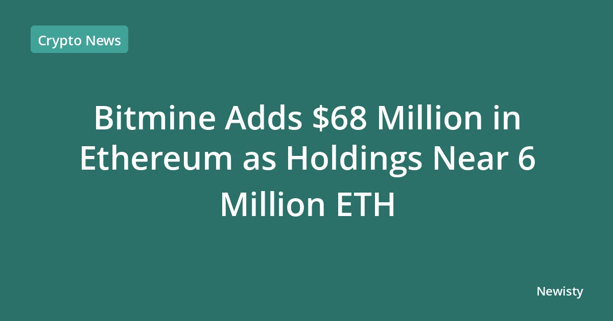 Bitmine Adds $68 Million in Ethereum as Holdings Near 6 Million ETH