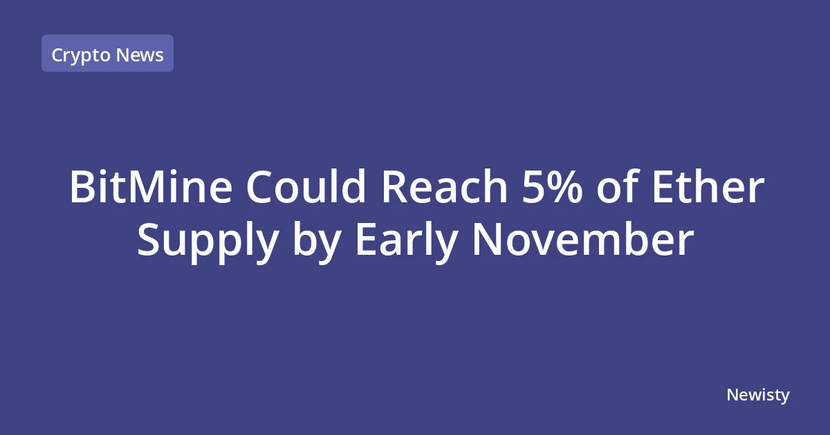BitMine Could Reach 5% of Ether Supply by Early November