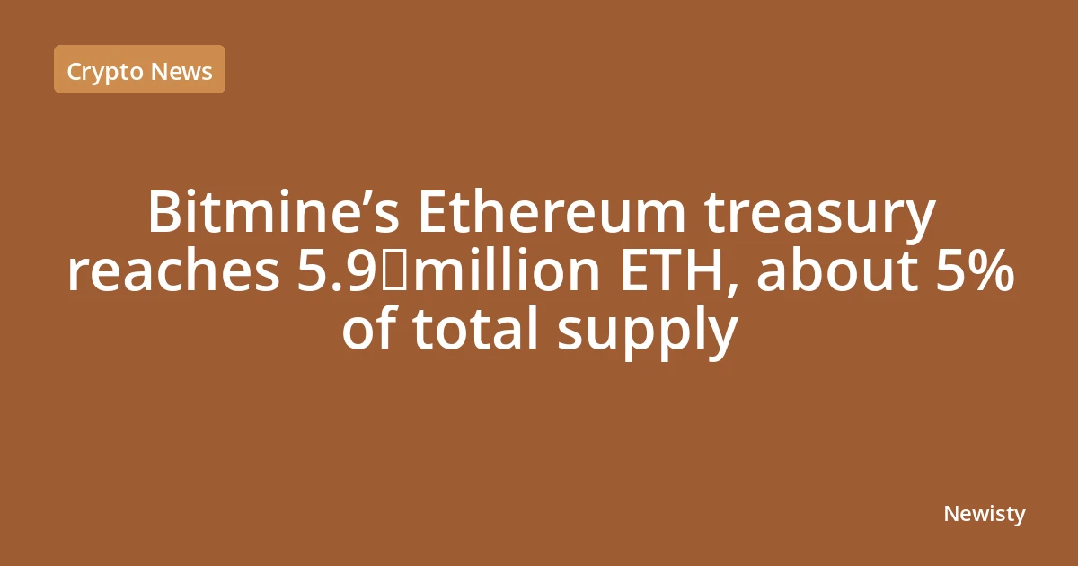 Bitmine’s Ethereum treasury reaches 5.9 million ETH, about 5% of total supply