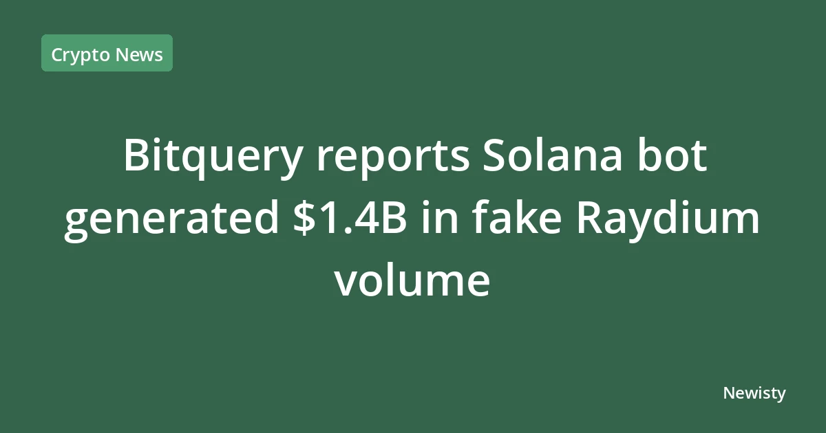 Bitquery reports Solana bot generated $1.4B in fake Raydium volume