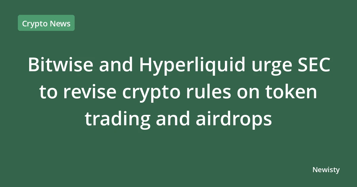 Bitwise and Hyperliquid urge SEC to revise crypto rules on token trading and airdrops