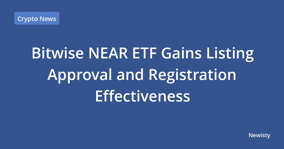 Bitwise NEAR ETF Gains Listing Approval and Registration Effectiveness