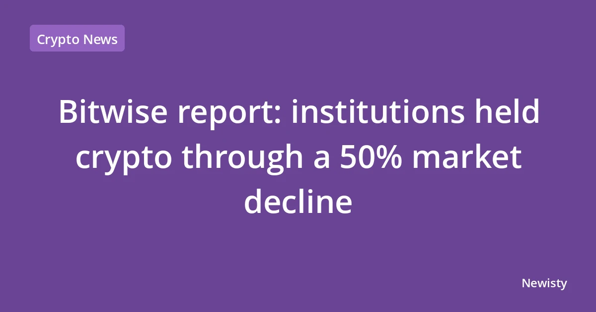 Bitwise report: institutions held crypto through a 50% market decline