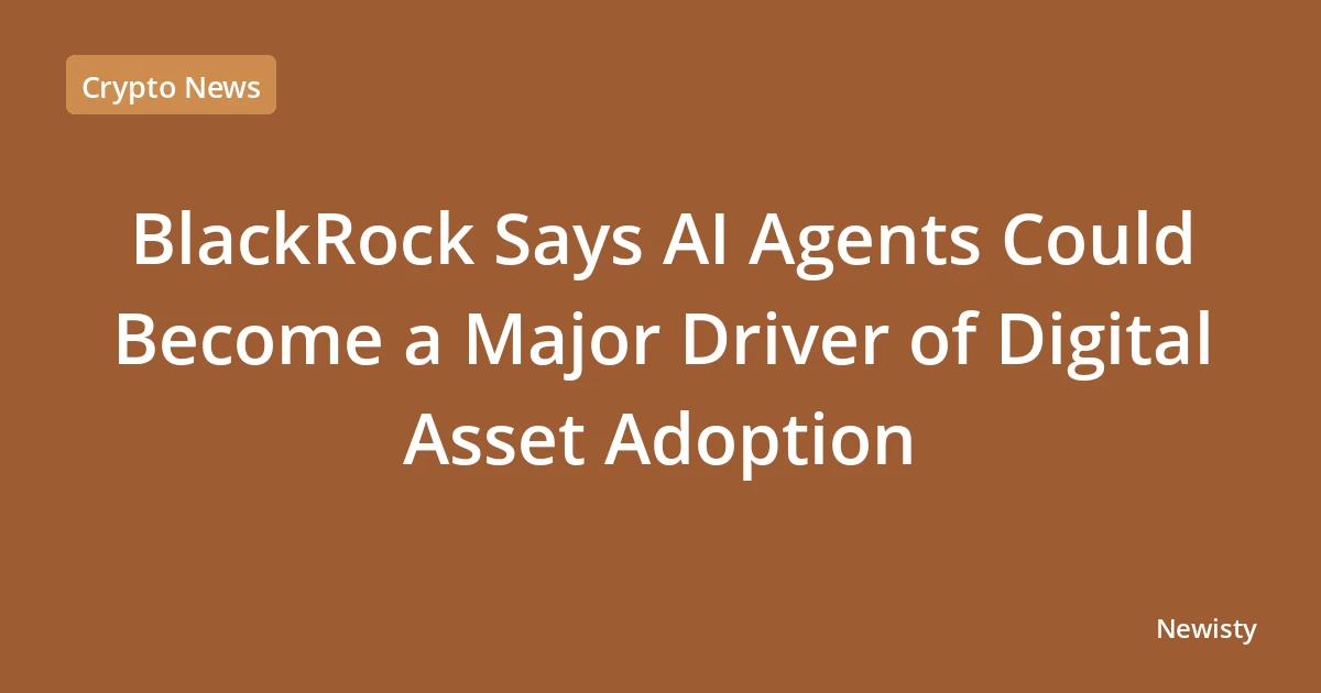 BlackRock Says AI Agents Could Become a Major Driver of Digital Asset Adoption