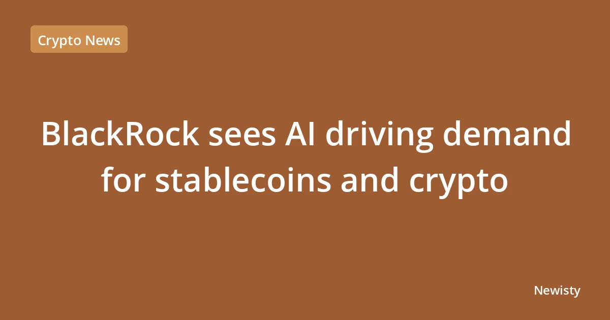 BlackRock sees AI driving demand for stablecoins and crypto