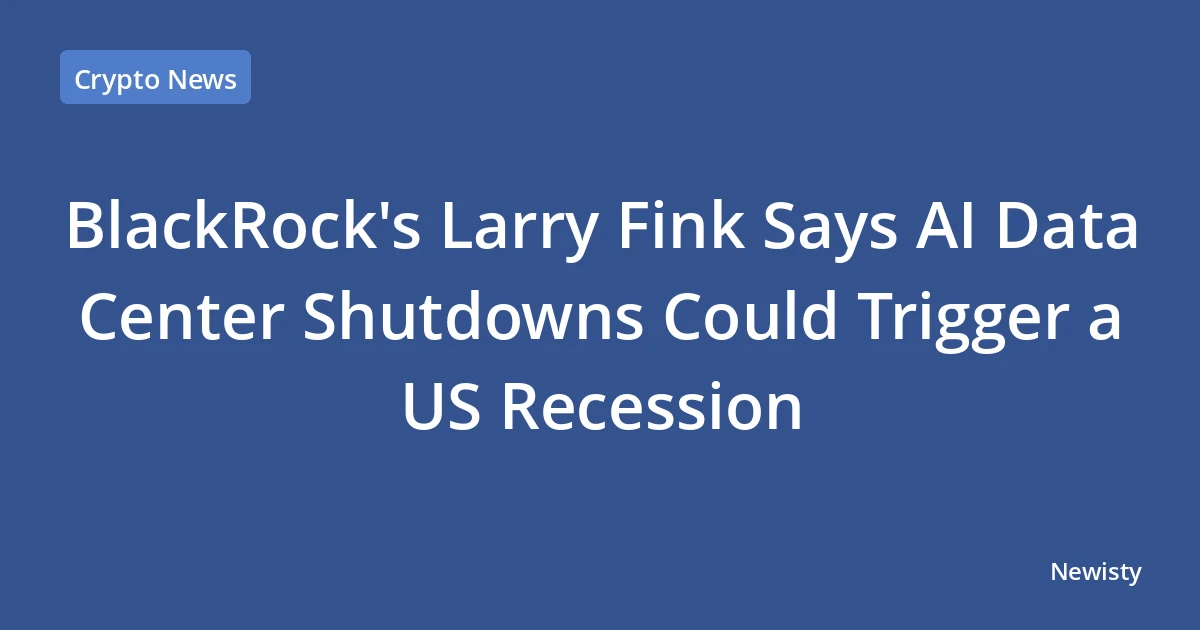 BlackRock's Larry Fink Says AI Data Center Shutdowns Could Trigger a US Recession