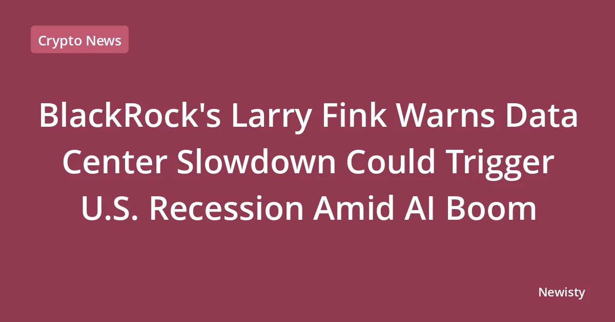 BlackRock's Larry Fink Warns Data Center Slowdown Could Trigger U.S. Recession Amid AI Boom