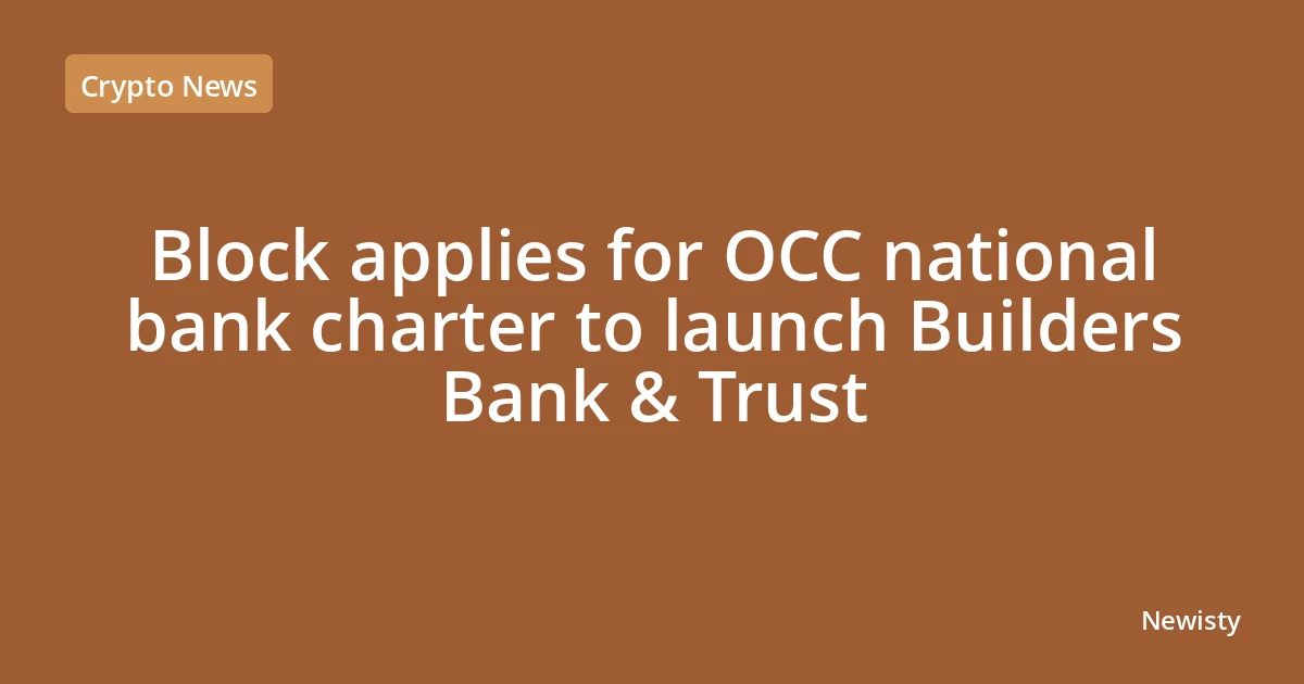 Block applies for OCC national bank charter to launch Builders Bank & Trust