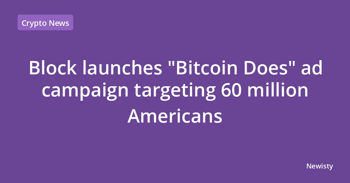 Block launches "Bitcoin Does" ad campaign targeting 60 million Americans