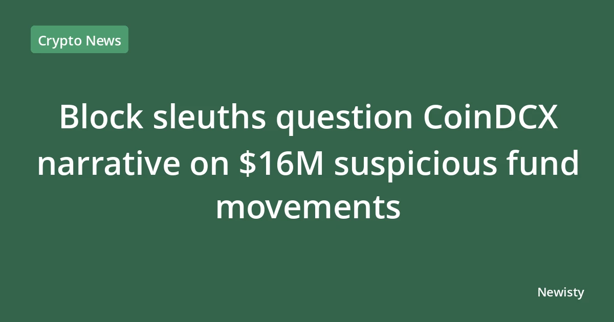 Block sleuths question CoinDCX narrative on $16M suspicious fund movements