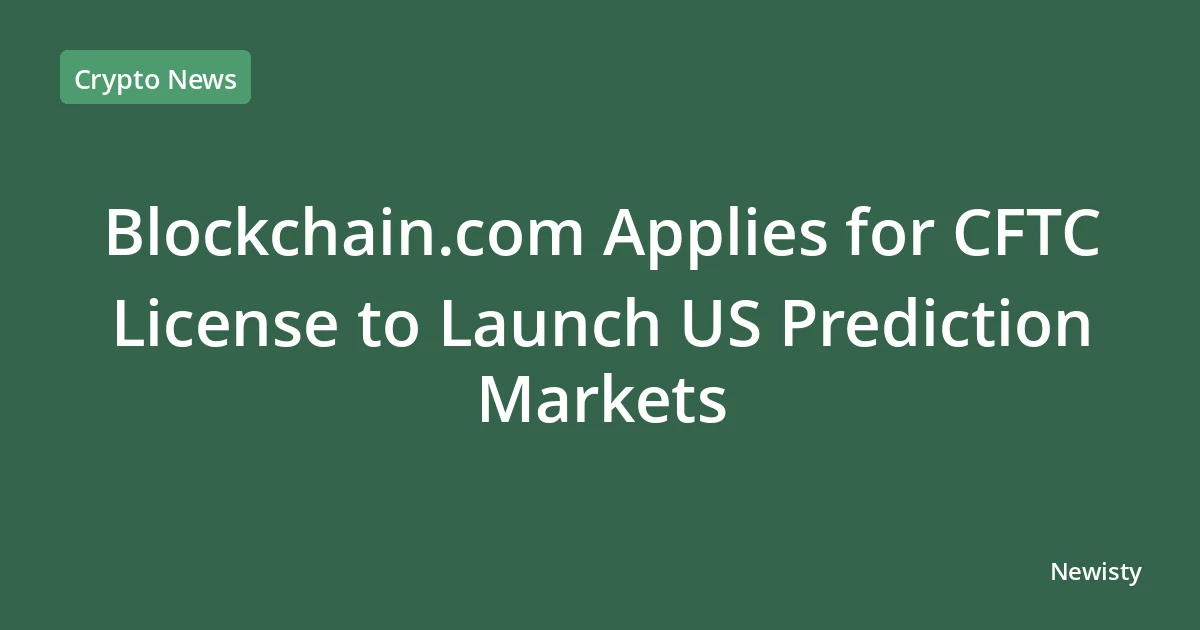 Blockchain.com Applies for CFTC License to Launch US Prediction Markets