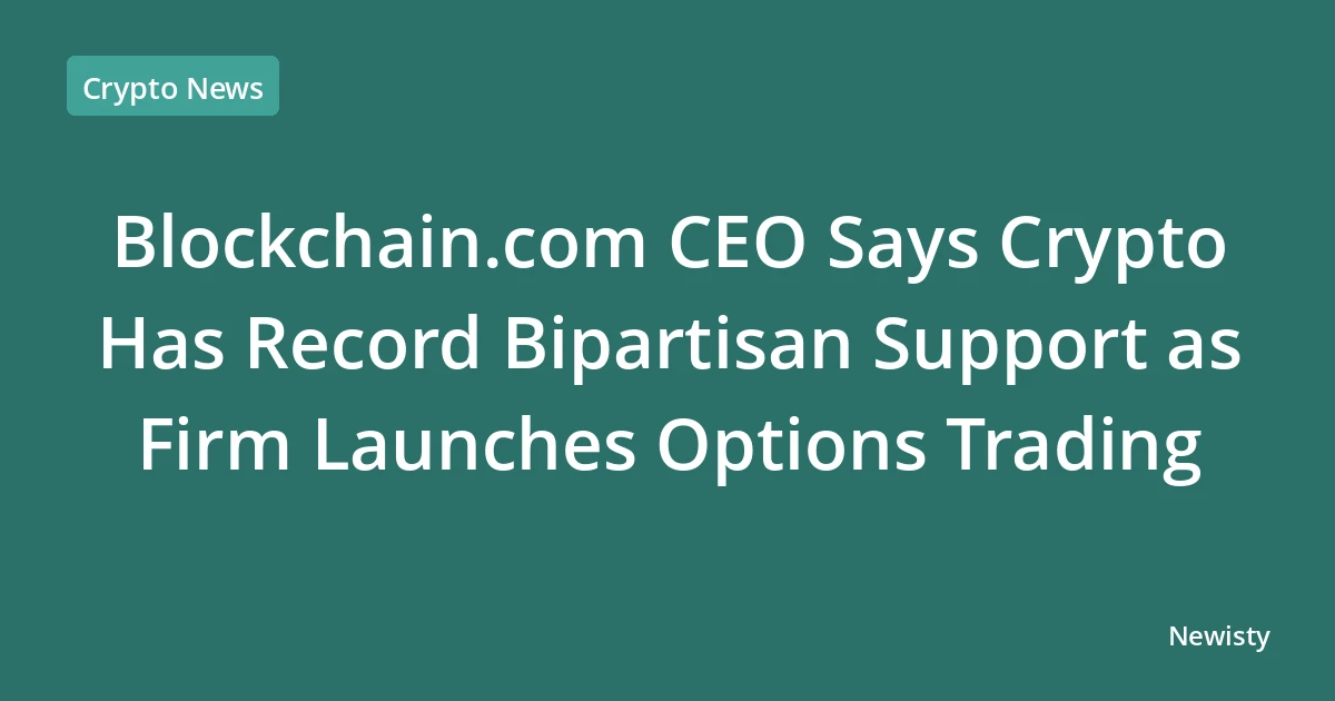 Blockchain.com CEO Says Crypto Has Record Bipartisan Support as Firm Launches Options Trading