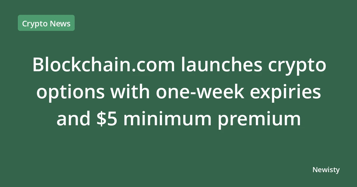 Blockchain.com launches crypto options with one-week expiries and $5 minimum premium