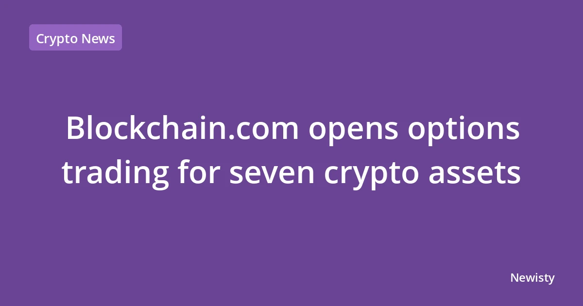 Blockchain.com opens options trading for seven crypto assets