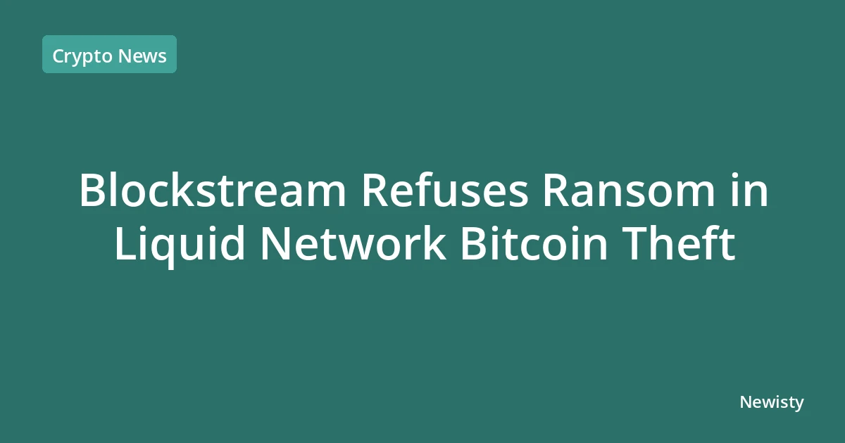 Blockstream Refuses Ransom in Liquid Network Bitcoin Theft