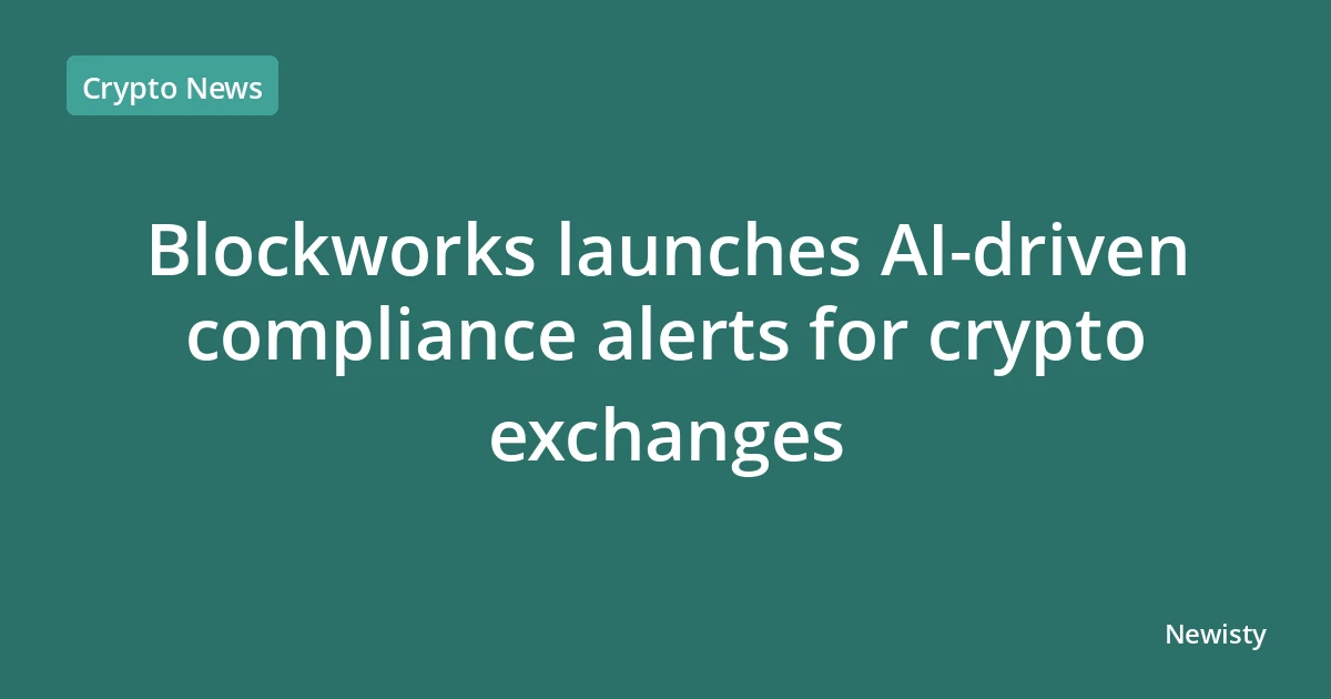 Blockworks launches AI-driven compliance alerts for crypto exchanges