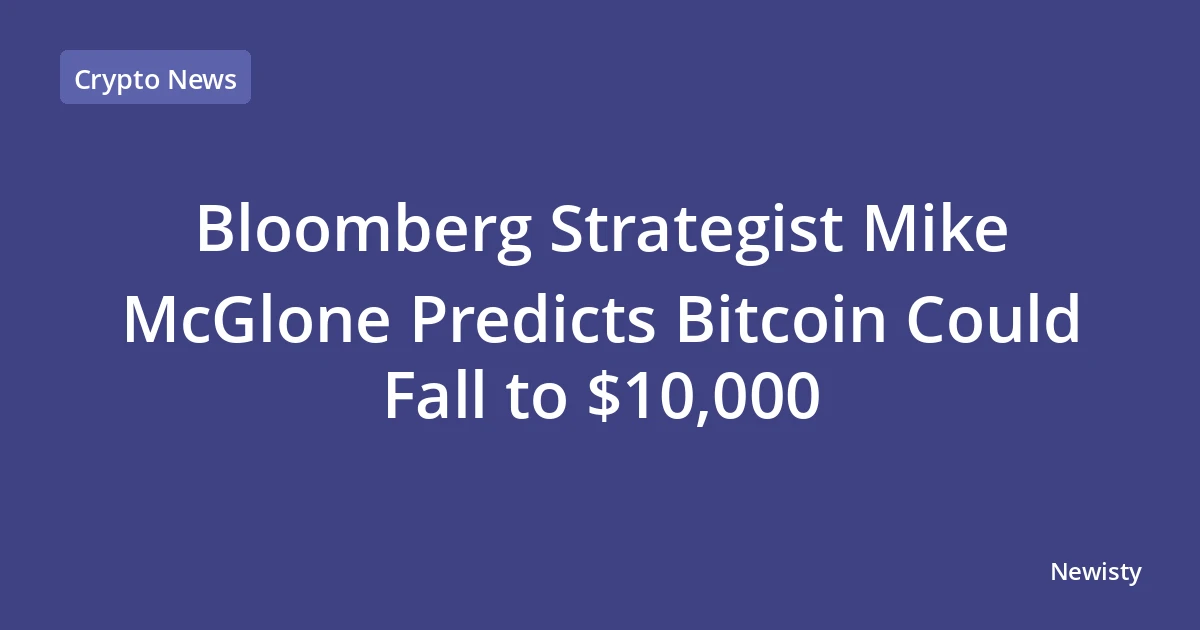 Bloomberg Strategist Mike McGlone Predicts Bitcoin Could Fall to $10,000