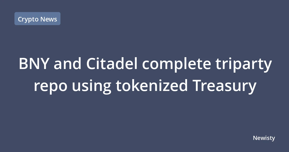 BNY and Citadel complete triparty repo using tokenized Treasury