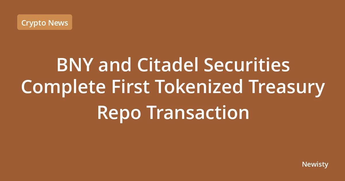 BNY and Citadel Securities Complete First Tokenized Treasury Repo Transaction