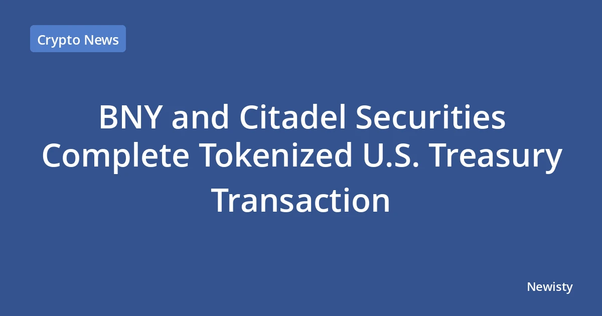 BNY and Citadel Securities Complete Tokenized U.S. Treasury Transaction