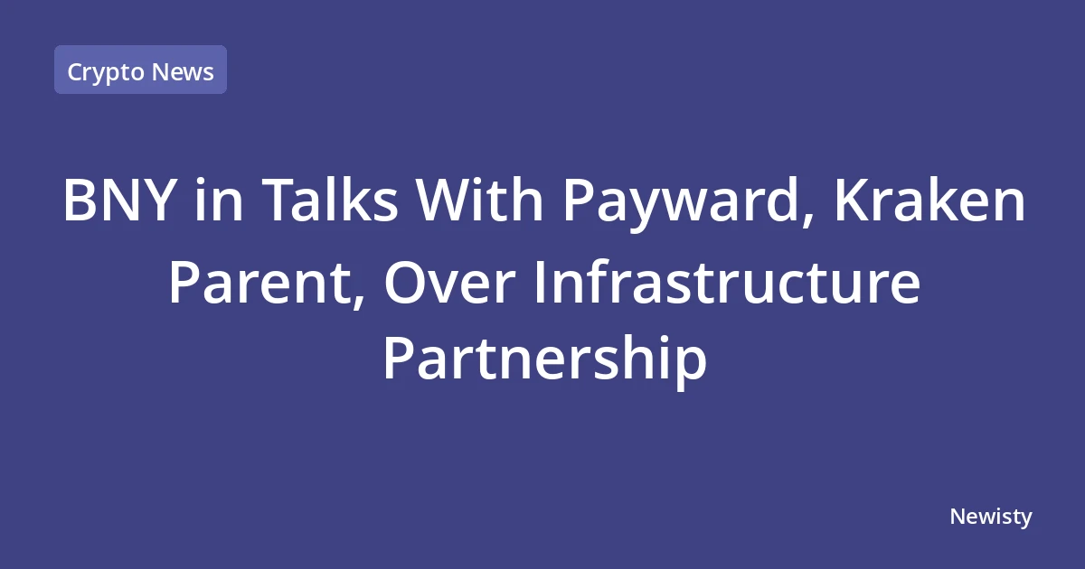 BNY in Talks With Payward, Kraken Parent, Over Infrastructure Partnership