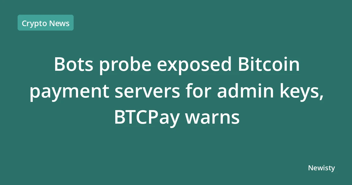 Bots probe exposed Bitcoin payment servers for admin keys, BTCPay warns