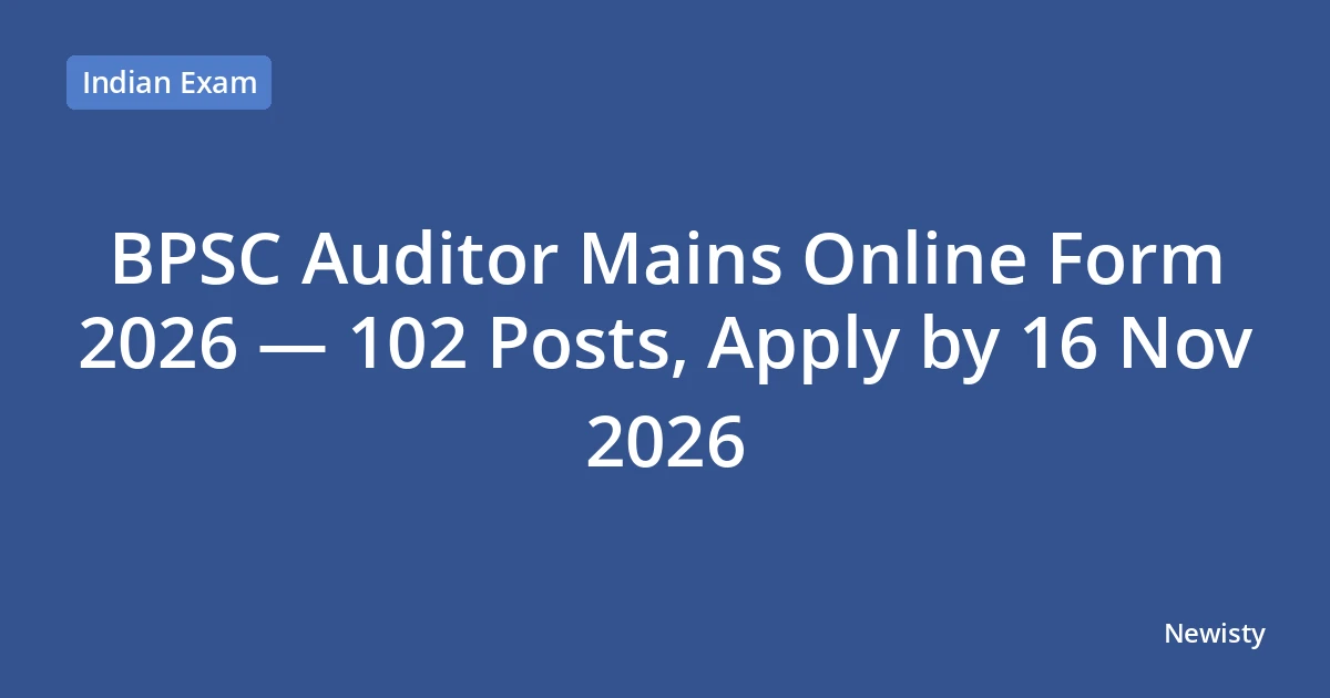 BPSC Auditor Mains Online Form 2026 — 102 Posts, Apply by 16 Nov 2026