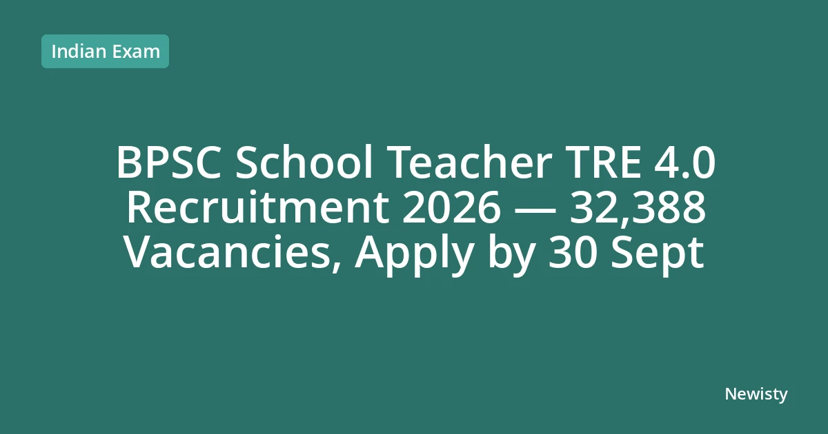 BPSC School Teacher TRE 4.0 Recruitment 2026 — 32,388 Vacancies, Apply by 30 Sept