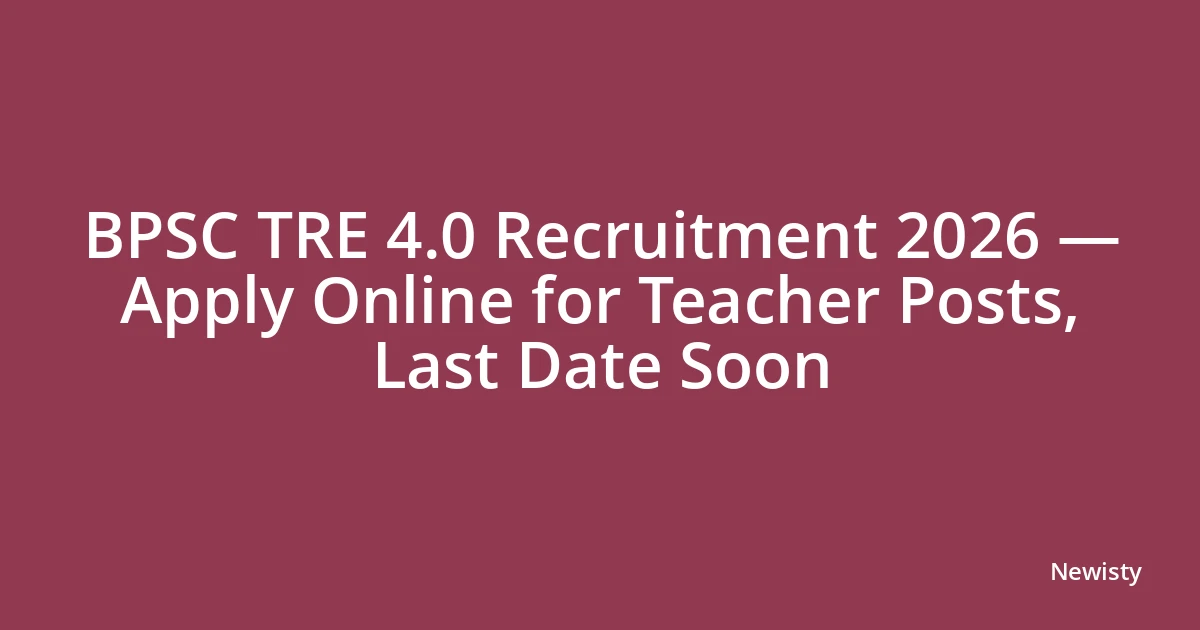 BPSC TRE 4.0 Recruitment 2026 — Apply Online for Teacher Posts, Last Date Soon