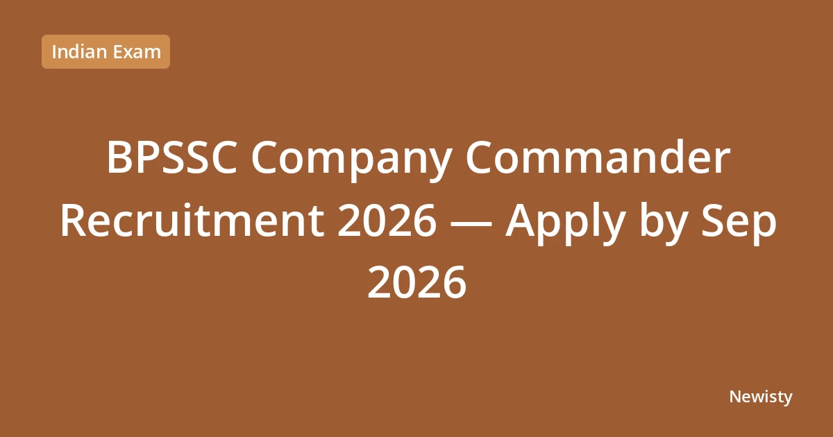 BPSSC Company Commander Recruitment 2026 — Apply by Sep 2026